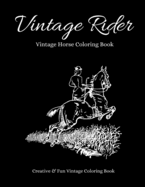 Vintage Rider: Beautiful Vintage Coloring Book for Horse Lovers. Equine Coloring Book. Horse Coloring Book. Classic Coloring Book. Easy Coloring Book for Adults. Rustic Coloring Book