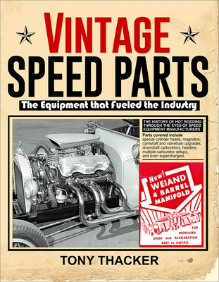 Vintage Speed Parts: The Equipment That Fueled the Industry - Thacker, Tony