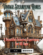 Vintage Steampunk Homes: A Relaxation Coloring Book for Teens and Adults: 75 gorgeous homes ready to color, beautifully relaxing for teens and adults