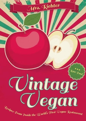 Vintage Vegan: Recipes from Inside the World's First Vegan Restaurant - Richter, Vera
