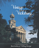 Vintage Vicksburg (40th Anniversary Edition): A Collection of Recipes from the Junior Auxiliary of Vicksburg, Mississippi