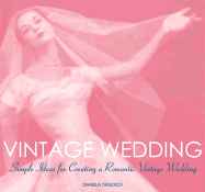 Vintage Wedding: Simple Ideas for Creating a Romantic Vintage Wedding