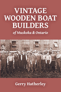 Vintage Wooden Boat Builders of Muskoka & Ontario
