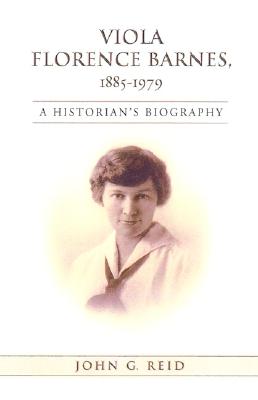 Viola Florence Barnes, 1885-1979: A Historian's Biography - Reid, John