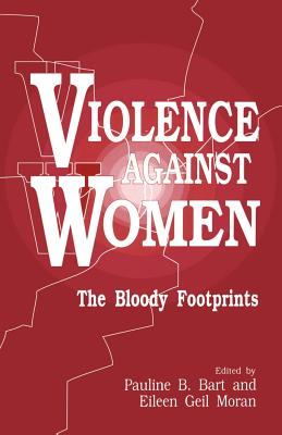 Violence Against Women: The Bloody Footprints - Bart, Pauline B (Editor), and Moran, Eileen G (Editor)