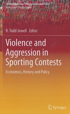 Violence and Aggression in Sporting Contests: Economics, History and Policy - Jewell, R Todd (Editor)