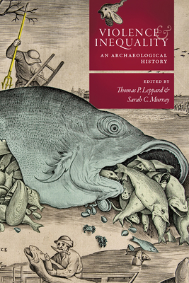 Violence and Inequality: An Archaeological History - Leppard, Thomas P (Editor), and Murray, Sarah C (Editor)