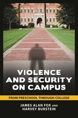 Violence and Security on Campus: From Preschool through College - Fox, James, and Burstein, Harvey