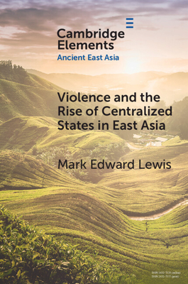 Violence and the Rise of Centralized States in East Asia - Lewis, Mark Edward