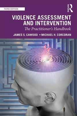 Violence Assessment and Intervention: The Practitioner's Handbook - Cawood, James S, and Corcoran, Michael H