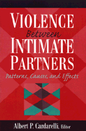 Violence Between Intimate Partners: Patterns, Causes, and Effects