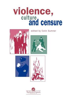 Violence, Culture And Censure - Sumner, Professor Colin, and Sumner, Colin