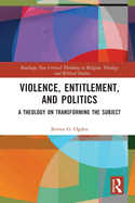 Violence, Entitlement, and Politics: A Theology on Transforming the Subject