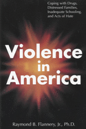 Violence in America: Coping with Drugs, Distressed Families, Inadequate Schooling, and Acts of Hate