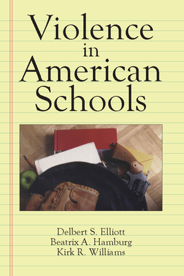 Violence in American Schools: A New Perspective - Elliott, Delbert S (Editor), and Hamburg, Beatrix A (Editor), and Williams, Kirk R (Editor)