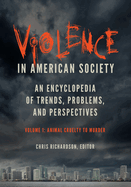 Violence in American Society: An Encyclopedia of Trends, Problems, and Perspectives [2 Volumes]