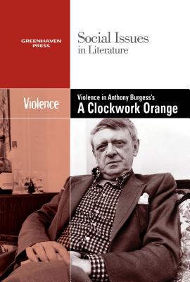Violence in Anthony Burgess' Clockwork Orange - Bryfonski, Dedria (Editor)