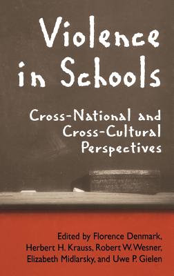 Violence in Schools: Cross-National and Cross-Cultural Perspectives - Denmark, Florence (Editor), and Gielen, Uwe P (Editor), and Krauss, Herbert H (Editor)