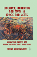 Violence, Narrative and Myth in Joyce and Yeats: Subjective Identity and Anarcho-Syndicalist Traditions