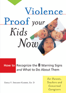 Violence Proof Your Kids Now: How to Recognize the 8 Warning Signs and What to Do about Them