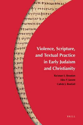 Violence, Scripture, and Textual Practice in Early Judaism and Christianity - Boustan, Ra'anan S (Editor), and Jassen, Alex P (Editor), and Roetzel, Calvin J (Editor)