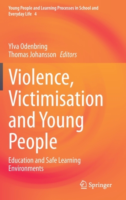 Violence, Victimisation and Young People: Education and Safe Learning Environments - Odenbring, Ylva (Editor), and Johansson, Thomas (Editor)