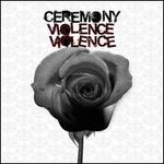 Violence, Violence - Ceremony