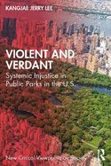 Violent and Verdant: Systemic Injustice in Public Parks in the U.S.