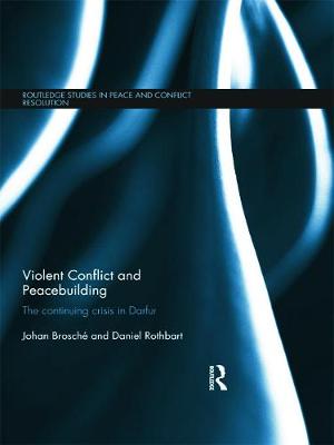 Violent Conflict and Peacebuilding: The Continuing Crisis in Darfur - Brosch, Johan, and Rothbart, Daniel