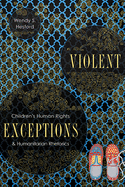 Violent Exceptions: Children's Human Rights and Humanitarian Rhetorics