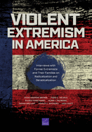 Violent Extremism in America: Interviews with Former Extremists and Their Families on Radicalization and Deradicalization
