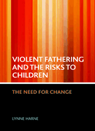 Violent Fathering and the Risks to Children: The Need for Change
