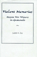 Violent Memoires: Quiche War Widows of Highland Guatemala - Zur, Judith