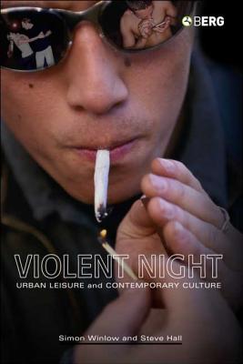 Violent Night: Urban Leisure and Contemporary Culture - Winlow, Simon, and Hall, Steve, Mr.