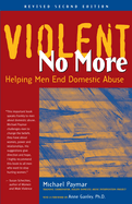 Violent No More: Helping Men End Domestic Abuse, Second Ed.