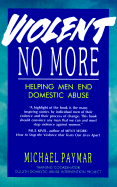 Violent No More: Helping Men End Domestic Abuse - Paymar, Michael, Mpa