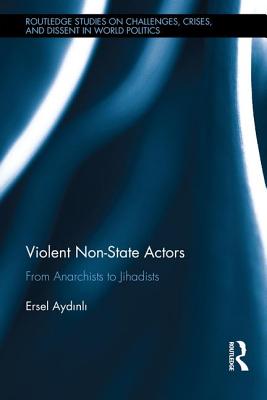 Violent Non-State Actors: From Anarchists to Jihadists - Aydinli, Ersel