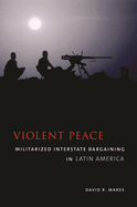 Violent Peace: Militarized Interstate Bargaining in Latin America