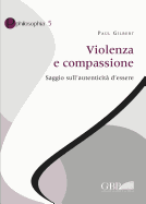 Violenza E Compassione: Saggio Sull'autenticita D'Essere