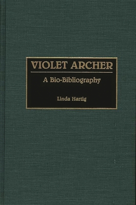Violet Archer: A Bio-Bibliography - Hartig, Linda Bishop