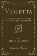 Violetta: A Romance After the German of Ursula Zoge Von Manteuffel (Classic Reprint)