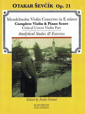 Violin Concerto in E Minor: With Analytical Studies and Exercises by Otakar Sevcik, Op. 21 Violin and Piano Critical Violin Part - Sevcik, Otakar, and Mendelssohn, Felix (Composer), and Granat, Endre (Editor)