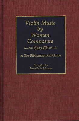 Violin Music by Women Composers: A Bio-Bibliographical Guide - Johnson, Rose M