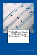 Violin Repair Guide: The Repairing and Restoration of Violins