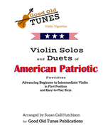 Violin Solos and Duets of American Patriotic Favorites: in First Position and Easy-to-Play Keys