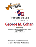 Violin Solos and Duets of George M. Cohan Favorites: for Advancing Beginner to Intermediate Violin, in First Position and Easy-to-Play Keys