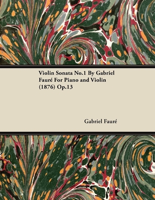 Violin Sonata No.1 by Gabriel Faur for Piano and Violin (1876) Op.13 - Faur, Gabriel