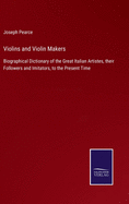 Violins and Violin Makers: Biographical Dictionary of the Great Italian Artistes, their Followers and Imitators, to the Present Time