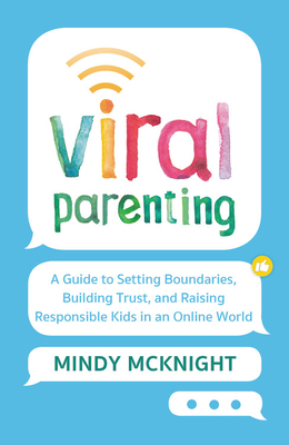 Viral Parenting: A Guide to Setting Boundaries, Building Trust, and Raising Responsible Kids in an Online World - McKnight, Mindy