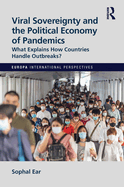 Viral Sovereignty and the Political Economy of Pandemics: What Explains How Countries Handle Outbreaks?